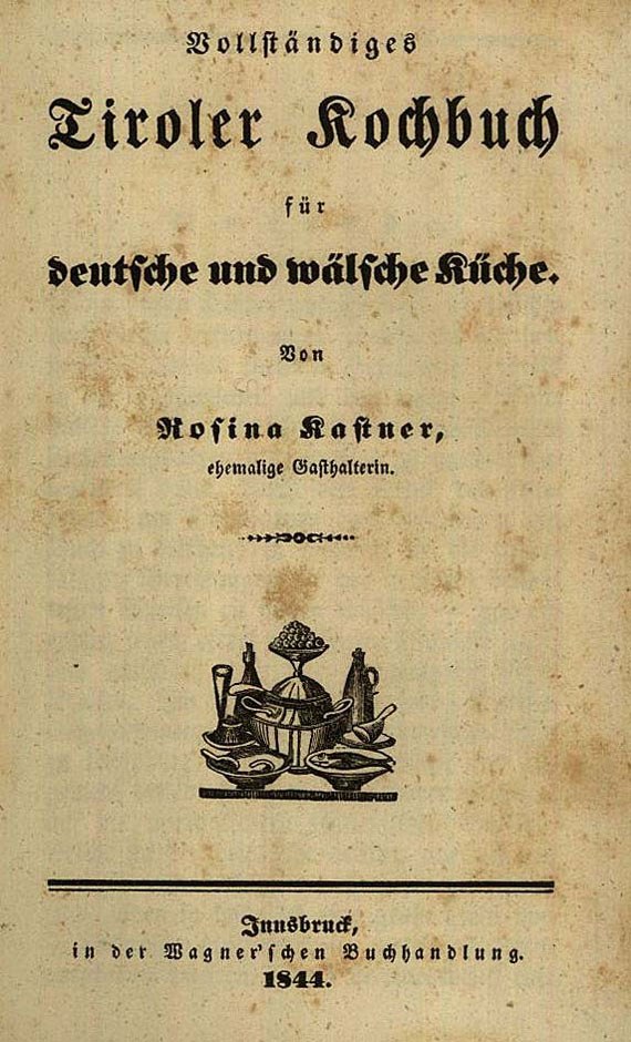 Rosina Kastner - Vollständiges Tiroler Kochbuch. 1844