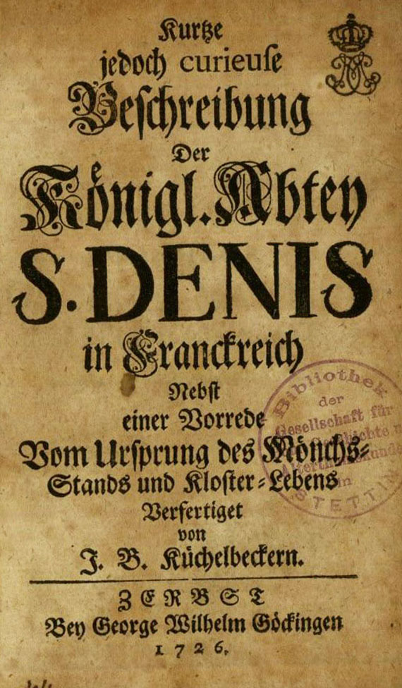 J.B. Kuechelbekern - Beschreibung der koeniglichen Abtei S. Denis (1726).