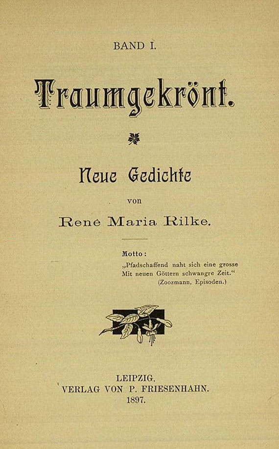 Rainer Maria Rilke - Ohne Gegenwart 1898. - Traumgekrönt. - René Rilkes Prager Jahre. - Zwei Prager Geschichten.