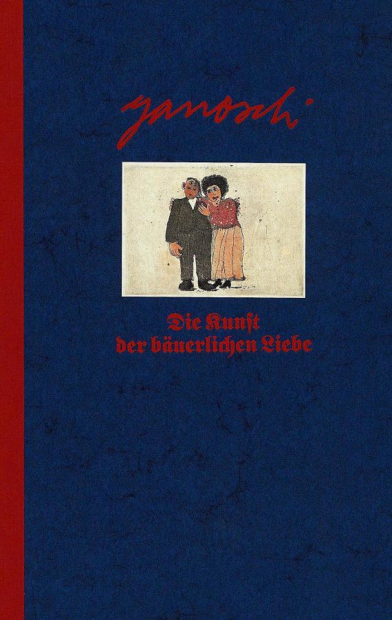 (d.i. Horst Eckert) Janosch - Die Kunst der bäuerlichen Liebe.