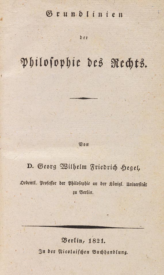 Georg Wilhelm Friedrich Hegel - Grundlinien der Philosophie des Rechts. 1821